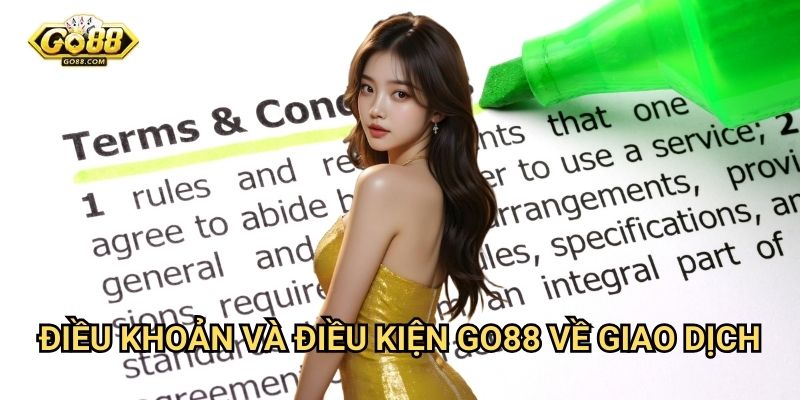 Điều khoản và Điều kiện Go88 về giao dịch
