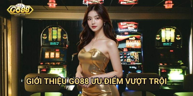 Giới thiệu Go88 - Ưu điểm vượt trội