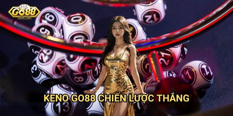 Keno Go88 - Chiến lược thắng