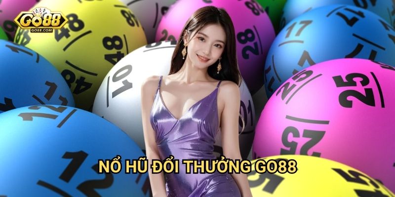 Nổ hũ đổi thưởng Go88 - Đổi tiền thật nhanh chóng