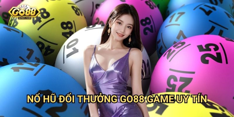 Nổ hũ đổi thưởng Go88 - Game uy tín