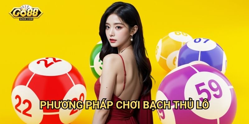 Phương pháp chơi bạch thủ lô