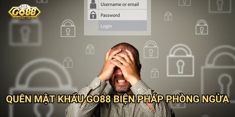 Quên mật khẩu Go88 - Biện pháp phòng ngừa