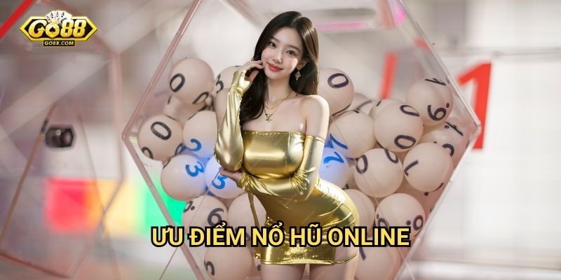 Ưu điểm nổ hũ online